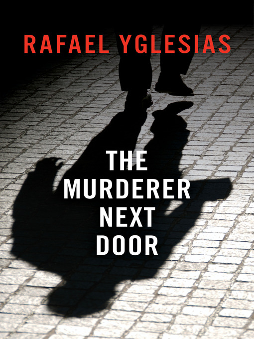 Title details for The Murderer Next Door by Rafael Yglesias - Available